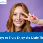 8 Ways to Truly Enjoy the Little Things